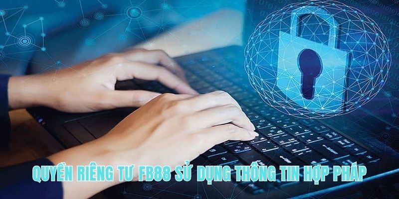 Quyền riêng tư FB88 sử dụng thông tin hợp pháp